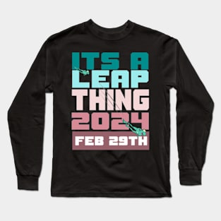 It's a leap thing feb 29 Long Sleeve T-Shirt